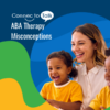 ABA Therapy Myths & Misconceptions